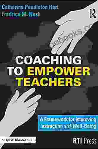 Coaching To Empower Teachers: A Framework For Improving Instruction And Well Being