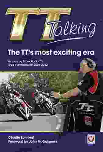 TT Talking The TT S Most Exciting Era: As Seen By Manx Radio TT S Lead Commentator 2004 2024