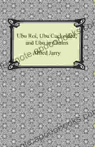 Ubu Roi Ubu Cuckolded And Ubu In Chains