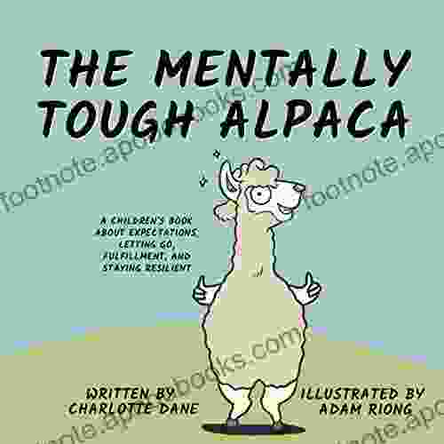 The Mentally Tough Alpaca: A Children S About Expectations Letting Go Fulfillment And Staying Resilient (Teach Me How 8)