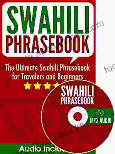 Swahili Phrasebook: The Ultimate Swahili Phrasebook for Travelers and Beginners (Audio Included)