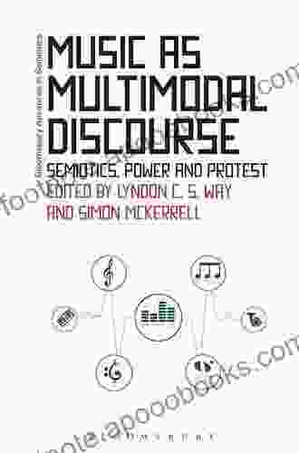 Music As Multimodal Discourse: Semiotics Power And Protest (Bloomsbury Advances In Semiotics)