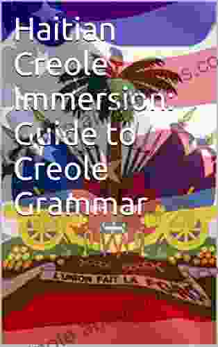 Haitian Creole Immersion: Guide to Creole Grammar