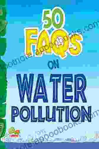 50 FAQs on Water Pollution: know all about water pollution and do your bit to limit it