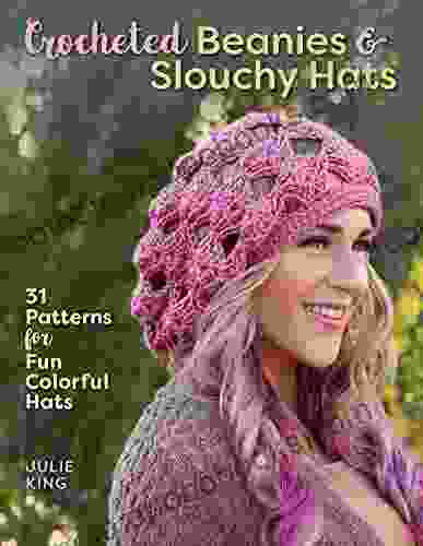 Crocheted Beanies Slouchy Hats: 31 Patterns for Fun Colorful Hats