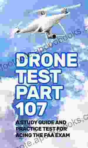 Drone Test Part 107: A Study Guide And Practice Test For Acing The FAA Exam