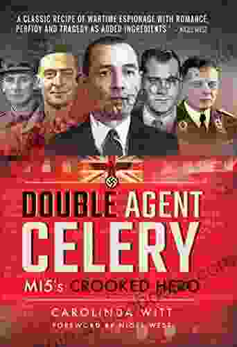 Double Agent Celery: MI5 s Crooked Hero