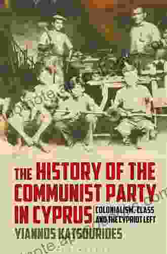 The History of the Communist Party in Cyprus: Colonialism Class and the Cypriot Left