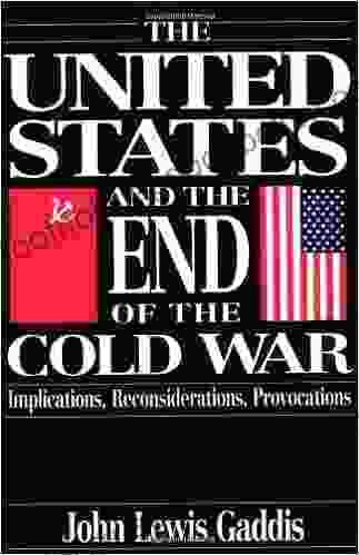 The United States and the End of the Cold War: Implications Reconsiderations Provocations