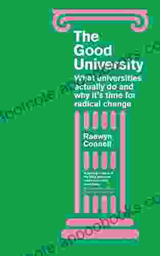 The Good University: What Universities Actually Do and Why It s Time for Radical Change