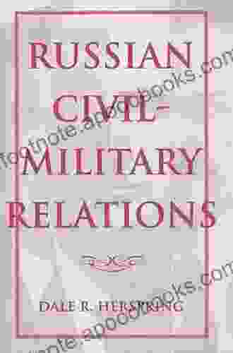 Russian Civil Military Relations Dale R Herspring