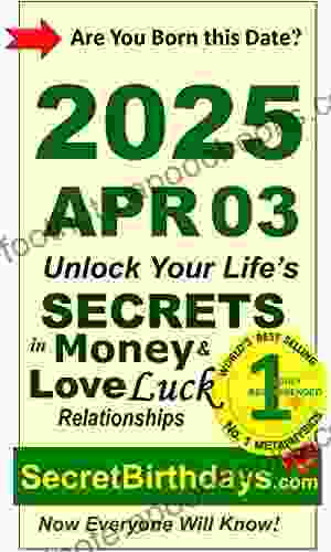 Born 2024 Apr 03? Your Birthday Secrets to Money Love Relationships Luck: Fortune Telling Self Help: Numerology Horoscope Astrology Zodiac Destiny Science Metaphysics (20250403)