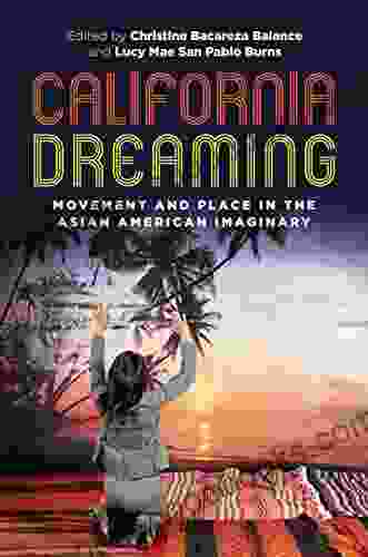 California Dreaming: Movement And Place In The Asian American Imaginary (Intersections: Asian And Pacific American Transcultural Studies 29)