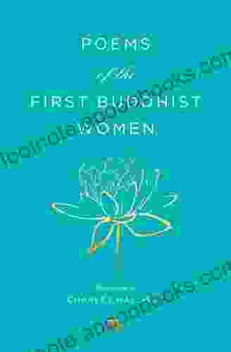 Poems Of The First Buddhist Women: A Translation Of The Therigatha