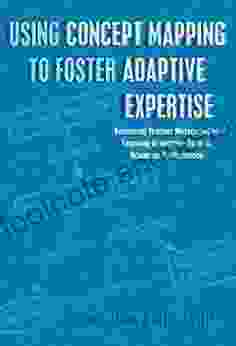 Using Concept Mapping to Foster Adaptive Expertise: Enhancing Teacher Metacognitive Learning to Improve Student Academic Performance (Educational Psychology 29)