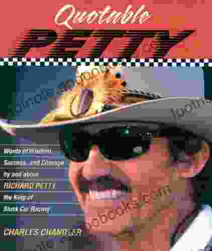 Quotable Petty: Words of Wisdom Success and Courage By and About Richard Petty the King of Stock Car Racing (Potent Quotables)