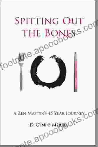 Spitting Out the Bones: A Zen Master s 45 Year Journey